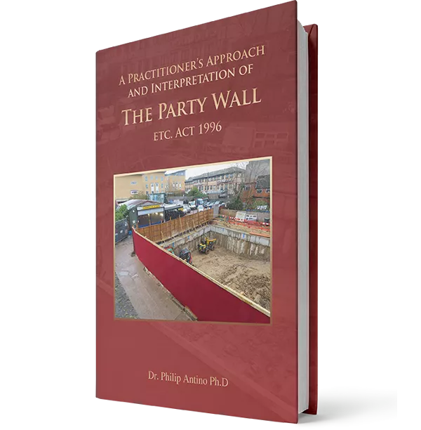 A Practitioner's approach and interpretation of The Party Wall ETC. Act 1996 by Dr. Philip Antino Ph.D