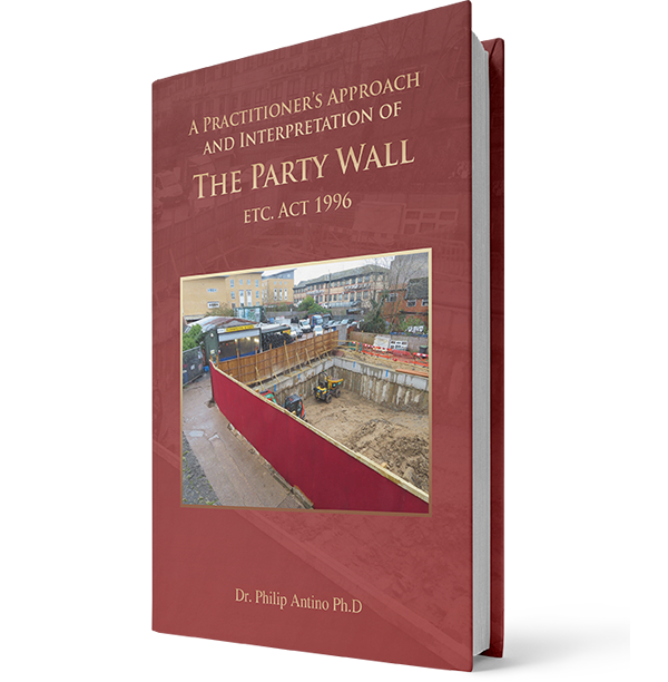 A Practitioner's approach and interpretation of The Party Wall ETC. Act 1996 by Dr. Philip Antino Ph.D